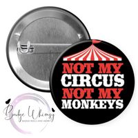 Not My Circus Not My Monkeys - Pin, Magnet or Badge Holder
