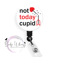 Not Today Cupid -  Valentine - Pin, Magnet or Badge Holder