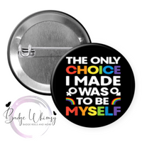 The Only Choice I Made Was to be Myself - Pin, Magnet or Badge Holder