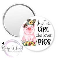 Just a Girl Who Loves Pigs - Pin, Magnet or Badge Holder
