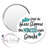 Forget Glass Slippers - This Princess Wears Scrubs-Pin, Magnet or Badge Holder