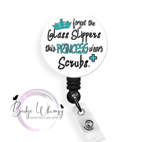 Forget Glass Slippers - This Princess Wears Scrubs-Pin, Magnet or Badge Holder