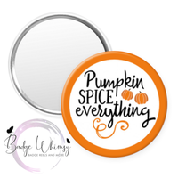 Pumpkin Spice Everything! - Pin, Magnet or Badge Holder