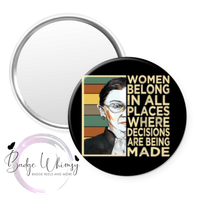 Women Belong in All Places - 2 Color Options - Pin, Magnet or Badge Holder