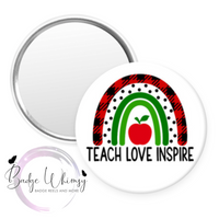 Teach - Love - Inspire - Pin, Magnet or Badge Holder
