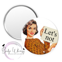Let's Not - Funny - Pin, Magnet or Badge Holder