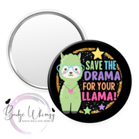 Save the Drama for Your Llama - Pin, Magnet or Badge Holder