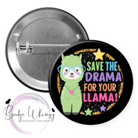 Save the Drama for Your Llama - Pin, Magnet or Badge Holder