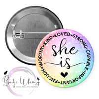 She Is - Strong - Loved - Enough - Pin, Magnet or Badge Holder