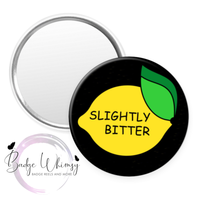 Slightly Bitter - Pin, Magnet or Badge Holder