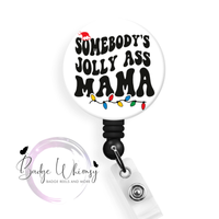 Somebody's Jolly Ass Mama - Pin, Magnet or Badge Holder