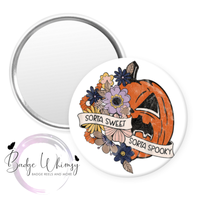 Halloween - Sorta Sweet - Sorta Spooky - Pin, Magnet or Badge Holder