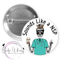 Nurse - Sounds Like a NSP - Night Shift Problem - Pin, Magnet or Badge Holder