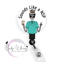 Nurse - Sounds Like a NSP - Night Shift Problem - Pin, Magnet or Badge Holder