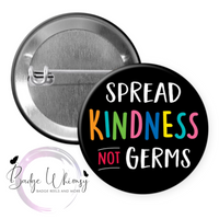 Spread Kindness Not Germs - Pin, Magnet or Badge Holder