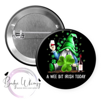 St Patrick's Day - A Wee Bit Irish Today -  Pin, Magnet or Badge Holder