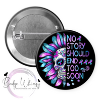 Suicide Awareness - No Story Should End Too Soon-Pin, Magnet or Badge Holder