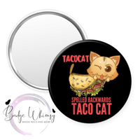 Taco Cat Spelled Backwards is TACOCAT - Pin, Magnet or Badge Holder