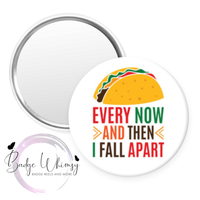 Taco - Every Now and Then I Fall Apart - Pin, Magnet or Badge Holder