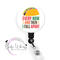 Taco - Every Now and Then I Fall Apart - Pin, Magnet or Badge Holder