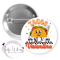 Tacos Are My Valentine - Pin, Magnet or Badge Holder