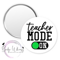 Teacher Mode On - Pin, Magnet or Badge Holder