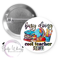 Busy Doing Cool Teacher Stuff - Pin, Magnet or Badge Holder