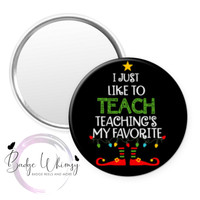 I Like to Teach - Teaching's my Favorite - Pin, Magnet or Badge Holder