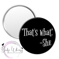 That's What She Said - Funny - Pin, Magnet or Badge Holder