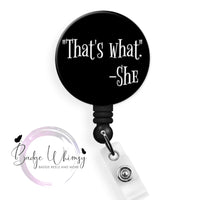 That's What She Said - Funny - Pin, Magnet or Badge Holder