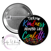 Throw Kindness Around Like Confetti - Pin, Magnet or Badge Holder