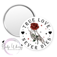 True Love Never Dies - Valentine - Pin, Magnet or Badge Holder