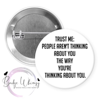 People Aren't Thinking About You - Pin, Magnet or Badge Holder