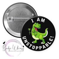 T-Rex Dinosaur - I am Unstoppable! - Pin, Magnet or Badge Holder