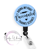 Vaccinated - Thanks Science - 3 Color Options - Pin, Magnet or Badge Reel