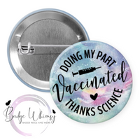 Vaccinated - Thanks Science - 3 Color Options - Pin, Magnet or Badge Reel