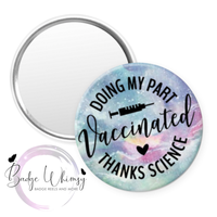 Vaccinated - Thanks Science - 3 Color Options - Pin, Magnet or Badge Reel