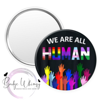 We are all Human - Pin, Magnet or Badge Holder