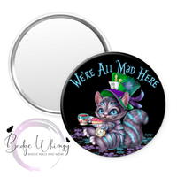 We're All Mad Here - Pin, Magnet or Badge Holder