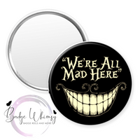 We're All Mad Here - Pin, Magnet or Badge Holder