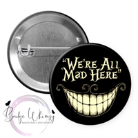 We're All Mad Here - Pin, Magnet or Badge Holder