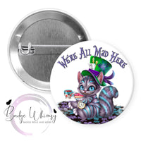 We're All Mad Here - Pin, Magnet or Badge Holder