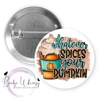 Whatever Spices Your Pumpkin - Pin, Magnet or Badge Holder