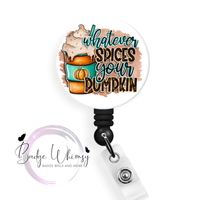 Whatever Spices Your Pumpkin - Pin, Magnet or Badge Holder