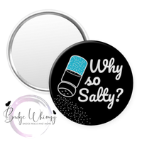 Why So Salty - funny - Pin, Magnet or Badge Holder