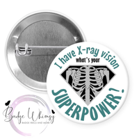 I have X-ray vision - What's Your Superpower-Pin, Magnet or Badge Holder