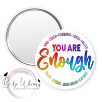 You Are Enough - Suicide Prevention - Pin, Magnet or Badge Holder
