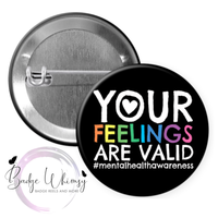 Your Feelings Are Valid - Pin, Magnet or Badge Holder