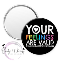 Your Feelings Are Valid - Pin, Magnet or Badge Holder