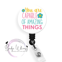 You Are Capable of Amazing Things - Pin, Magnet or Badge Holder